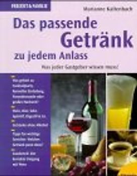 Das passende Getränk zu jedem Anlass. Was jeder Gastgeber wissen muss!