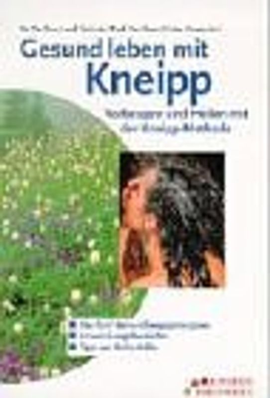 Gesund leben mit Kneipp. Vorbeugen und Heilen mit der Kneipp Methode