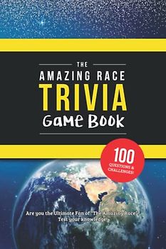 The Amazing Race Trivia Game Book: Trivia for the Ultimate Fan of the TV Show