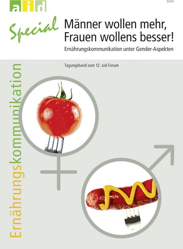 Männer wollen mehr, Frauen wollens besser! - Ernährungskommunikation unter Gender-Aspekten - Tagungsband zum 12. aid-Forum