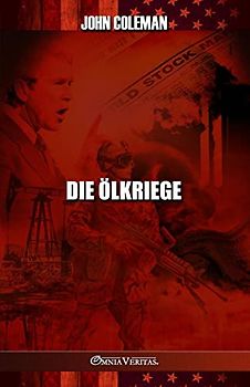 Die Ölkriege: Geschichte der US-Ölkriege