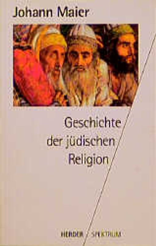 Geschichte der jüdischen Religion. Von der Zeit Alexander des Grossen bis zur Aufklärung mit einem Ausblick auf das 19./20. Jahrhundert