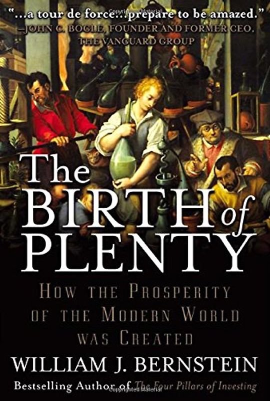 Birth of Plenty: How the Prosperity of the Modern World Was Created - William Bernstein