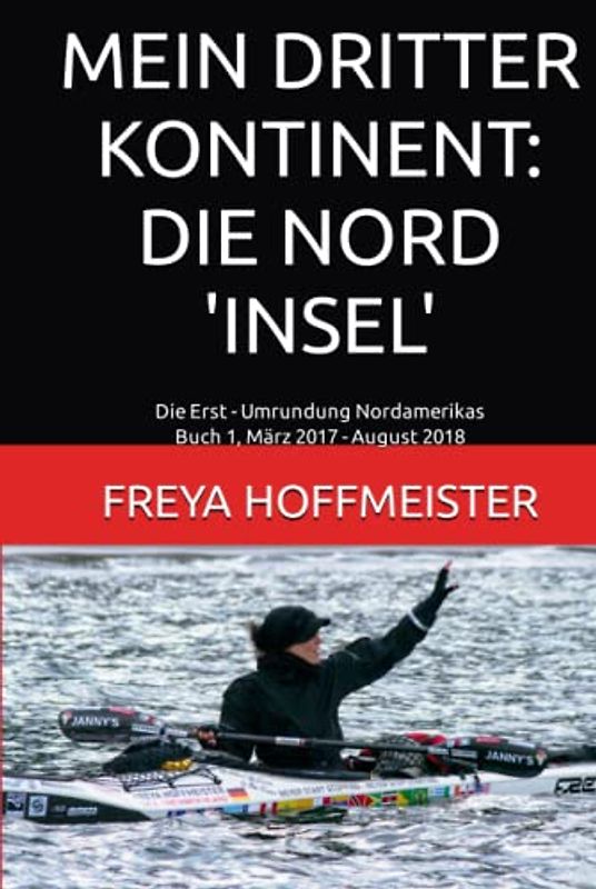 MEIN DRITTER KONTINENT: DIE NORD 'INSEL': Die Erst-Umrundung Nordamerikas Buch 1 März 2017 - August 2018