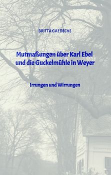 Mutmaßungen über Karl Ebel und die Guckelmühle in Weyer