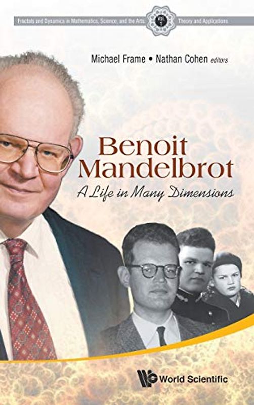 Benoit Mandelbrot: A Life in Many Dimensions (Fractals and Dynamics in Mathematics, Science, and the Arts: Theory and Applications, 1, Band 1)