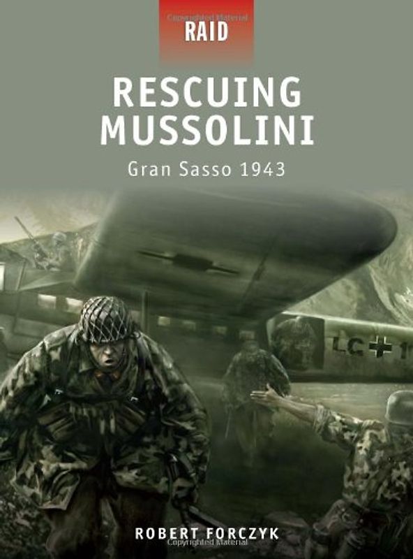 Rescuing Mussolini - Gran Sasso 1943 (Raid) - Robert Forczyk