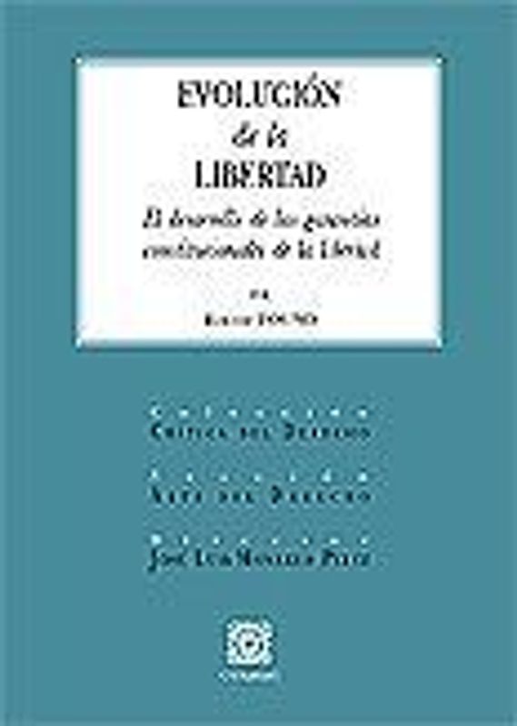 Evolución de la libertad : el desarrollo de las garantías constitucionales de la libertad