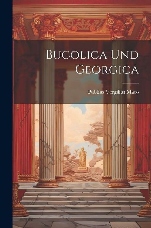 Bucolica und Georgica