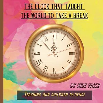 The Clock Who Taught the World to Take a Break: Teaching our children Patience