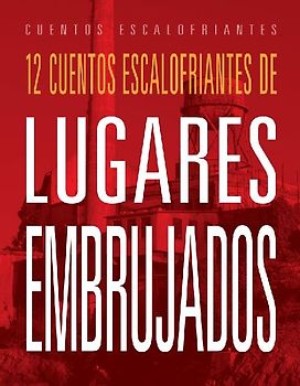 12 Cuentos Escalofriantes de Lugares Embrujados