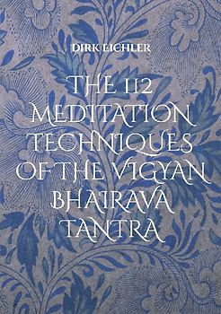 THE 112 MEDITATION TECHNIQUES OF THE VIGYAN BHAIRAVA TANTRA