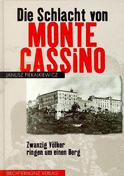 Die Schlacht von Monte Cassino. Zwanzig Völker ringen um einen Berg