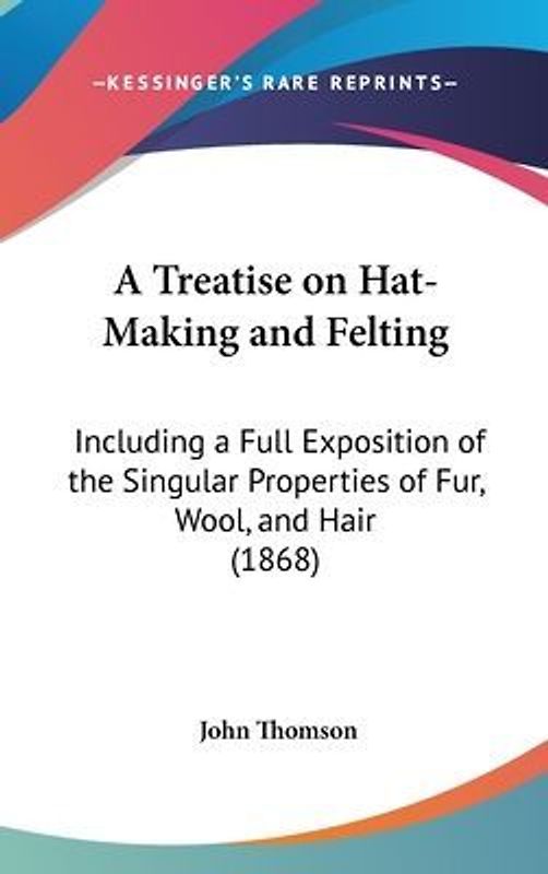 A Treatise On Hat-Making And Felting