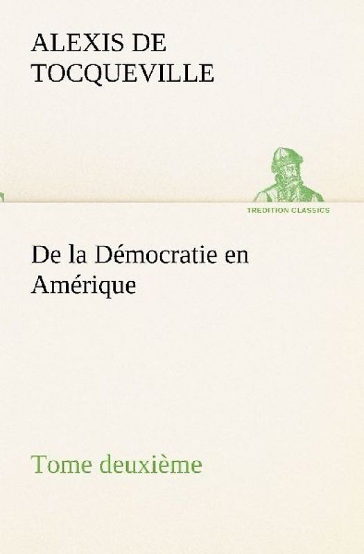 De la Démocratie en Amérique, tome deuxième