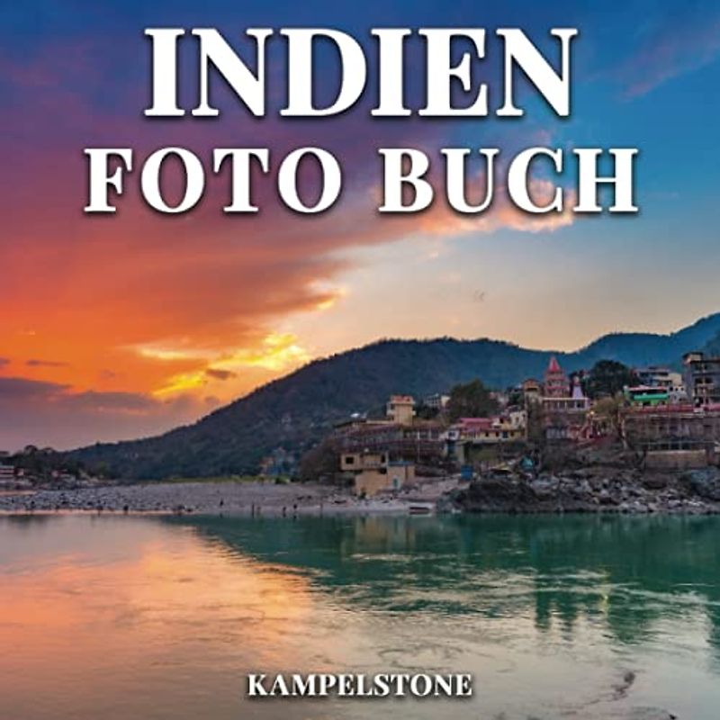 Indien Foto Buch: 97 Schöne Bilder der Landschaften, Städte, Kultur und mehr - Perfektes Geschenk oder Couchtischdekor