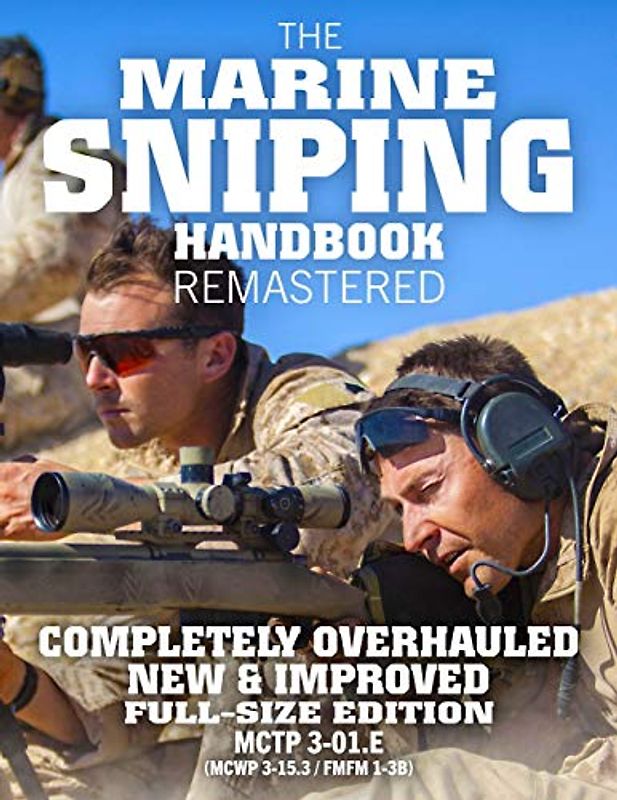 The Marine Sniping Handbook - REMASTERED: COMPLETELY OVERHAULED, NEW & IMPROVED - Full Size Edition - Master the Art of Long-Range Combat Shooting, ... 1-3B) (Carlile Military Library, Band 51)