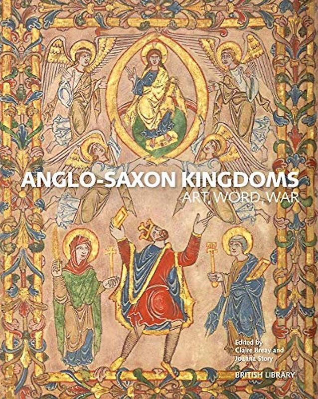 Anglo-Saxon Kingdoms: Art, Word, War
