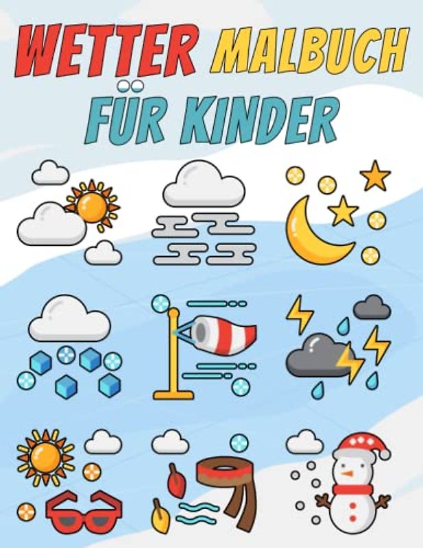 Wetter Malbuch für Kinder: Niedliches Wetter-Malbuch für Jungen und Mädchen im Alter von 4, 5, 6, 7 und 8 Jahren | Wetterzeichnungen für Kinder