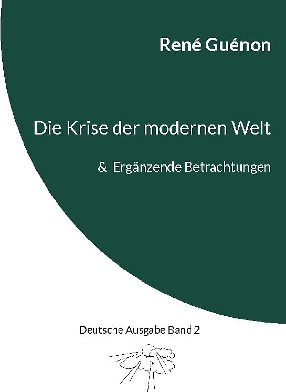 Die Krise der modernen Welt & Ergänzende Betrachtungen
