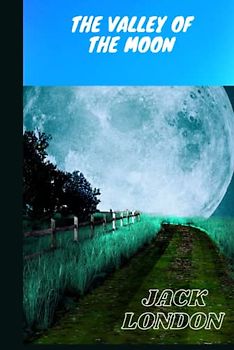 The Valley of the Moon: A Novel