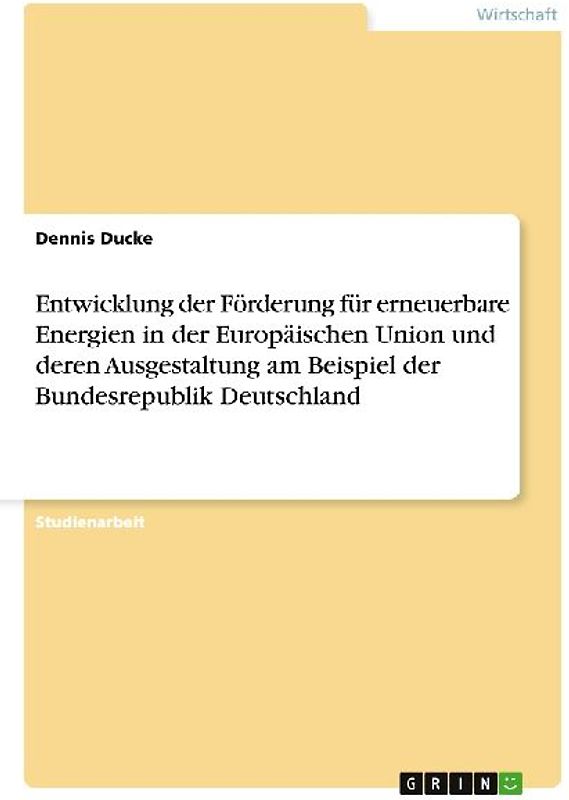 Entwicklung der Förderung für erneuerbare Energien in der Europäischen Union und deren Ausgestaltung am Beispiel der Bundesrepublik Deutschland