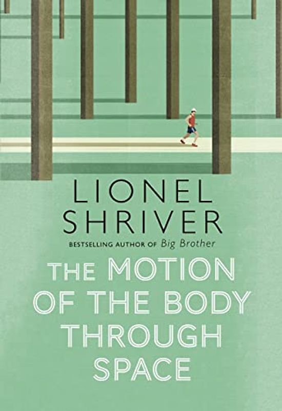 The Motion of the Body Through Space: From the award-winning author of We Need to Talk About Kevin