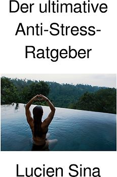 Der ultimative Anti-Stress-Ratgeber