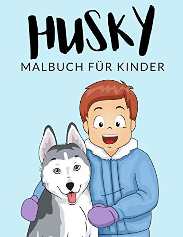 Husky Malbuch Für Kinder: Husky Malbücher Für Kinder, Alaskan Malamute, Siberian Husky Malbuch Für Kinder, Über 30 Seiten zum Ausmalen, Perfekte ... Jahren und älter 🔥 Stunden Spaß garantiert 🇩🇪