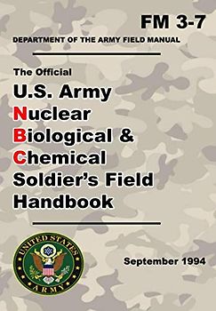 U.S. Army Nuclear Biological and Chemical Soldier’s Field Handbook: Official Updated - FM 3-7- 6 x 9 Inch Size - 204 Pages - (Prepper Survival Army)