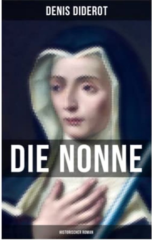 DIE NONNE: Historischer Roman: Basiert auf der Tatsache