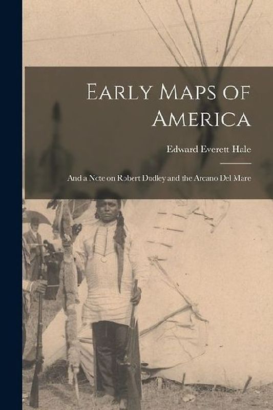Early Maps of America; and a Note on Robert Dudley and the Arcano del Mare
