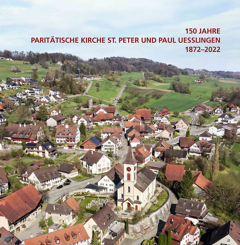 150 Jahre Paritätische Kirche St. Peter und Paul Uesslingen 1872–2022