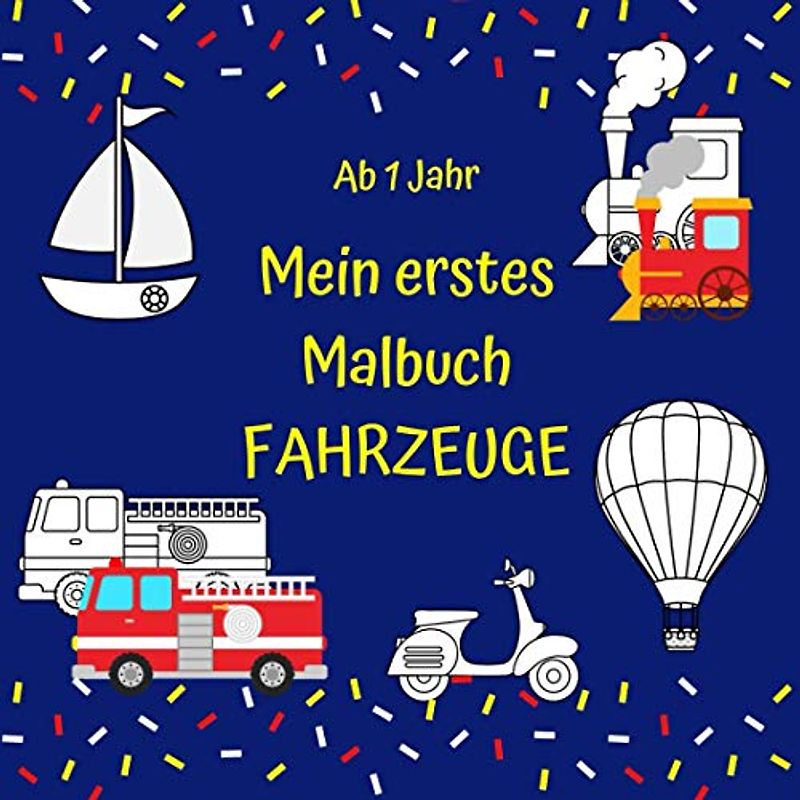 Mein erstes Malbuch Fahrzeuge ab 1 Jahr: Ausmalbuch für Kleinkinder, kleine Künstler, einfache und schöne Designs für Kinder zum Ausmalen, Autos, Boote und vieles mehr