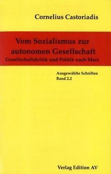 Cornelius Castoriadis - Ausgewählte Schriften / Vom Sozialismus zur autonomen Gesellschaft