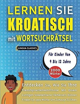 LERNEN SIE KROATISCH MIT WORTSUCHRÄTSEL FÜR KINDER VON 9 BIS 12 JAHRE - Entdecken Sie, Wie Sie Ihre Fremdsprachenkenntnisse Mit Einem Lustigen ... - Finden Sie 2000 Wörter Um Zuhause Zu Üben