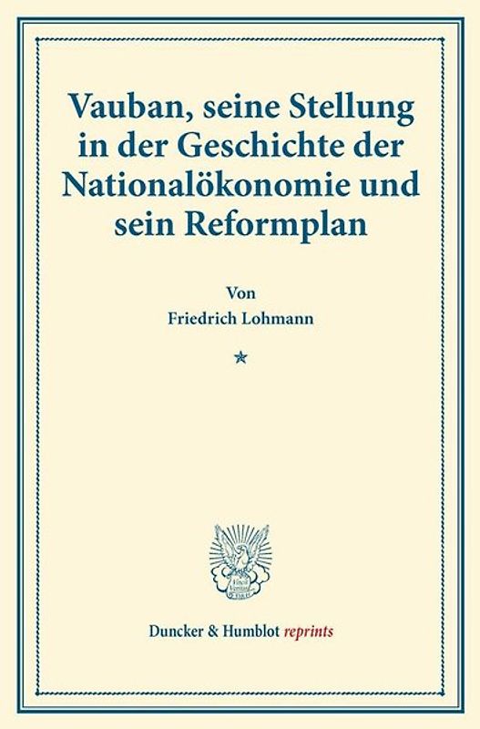 Vauban, seine Stellung in der Geschichte der Nationalökonomie und sein Reformplan.