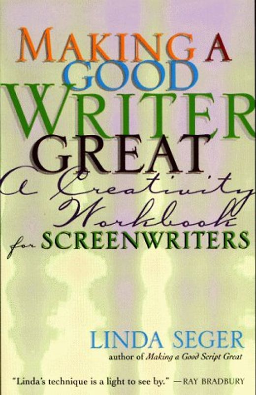 Making a Good Writer Great: A Creativity Workbook for Screenwriters - Linda Seger