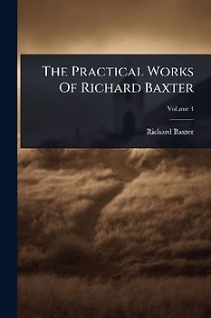 The Practical Works Of Richard Baxter
