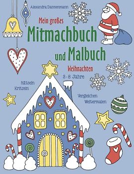 Mein großes Mitmachbuch und Malbuch - Weihnachten: Rätseln, Kritzeln, Weitermalen. Für Kinder von 3 - 8 Jahren.