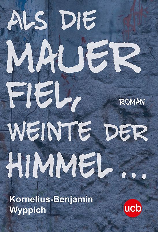 Als die Mauer fiel, weinte der Himmel