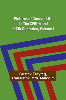 Pictures of German Life in the XVIIIth and XIXth Centuries, Volume I.