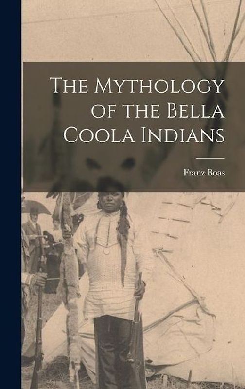 The Mythology of the Bella Coola Indians