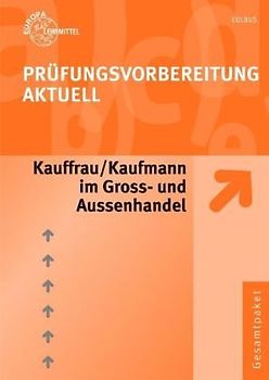 Prüfungsvorbereitung Aktuell Kauffrau /Kaufmann im Groß- und Außenhandel