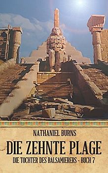 Die Zehnte Plage (Die Tochter des Balsamierers, Band 7)