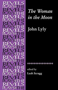 The Woman in the Moon: By John Lyly (The Revels Plays)