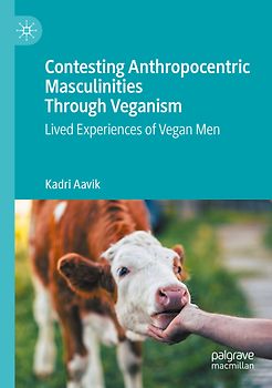 Contesting Anthropocentric Masculinities Through Veganism