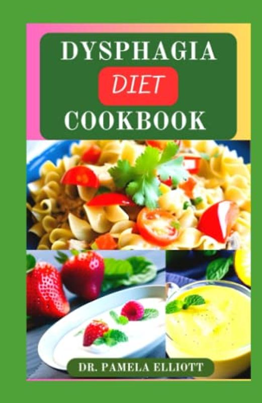 DYSPHAGIA DIET COOKBOOK: Complete Nutrition Guide with Over 120 Soft-Food Recipes for People With Difficulty Chewing and Swallowing | Meal Plan and Nutritional Information Included
