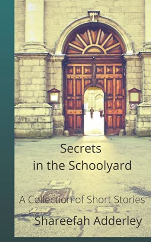 Secrets in the Schoolyard: A Collection of Short Stories
