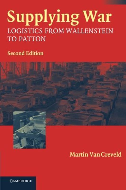 Supplying War: Logistics from Wallenstein to Patton - Martin van Creveld